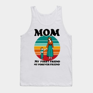 MOM MY FIRST FRIEND MY FOREVER FRIEND. MOTHER'S DAY GIFT Tank Top